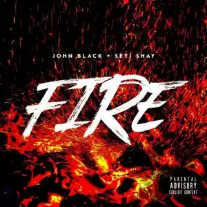 John Black - Fire Ft. Seyi Shay